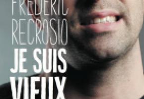  «Je suis vieux» un one man show de Frédéric Recrosio